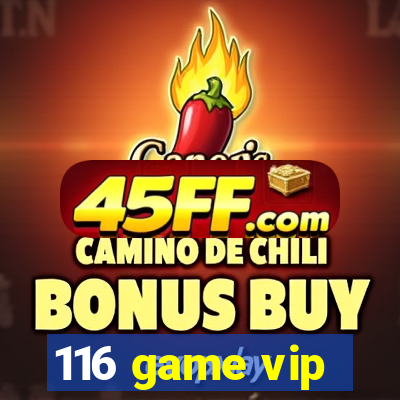 116 game vip